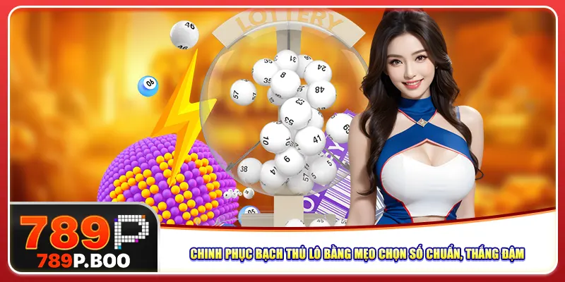 Chinh Phục Bạch Thủ Lô Bằng Mẹo Chọn Số Chuẩn Thắng Đậm