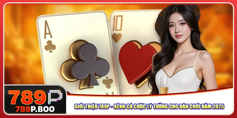 gioi-thieu-789p-kenh-ca-cuoc-ly-tuong-cho-dan-choi-nam-2025