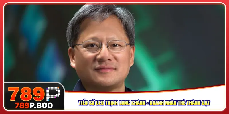 Tiểu sử CEO Trịnh Long Khánh - Doanh nhân trẻ thành đạt
