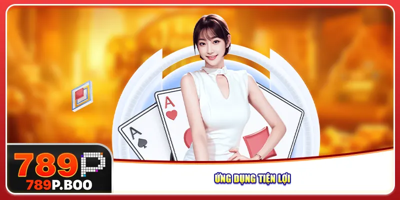 Ứng dụng 789P tiện lợi Ứng dụng 789P tiện lợi