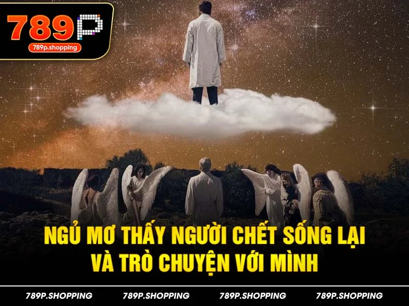 Ngủ mơ thấy người chết sống lại và trò chuyện với mình