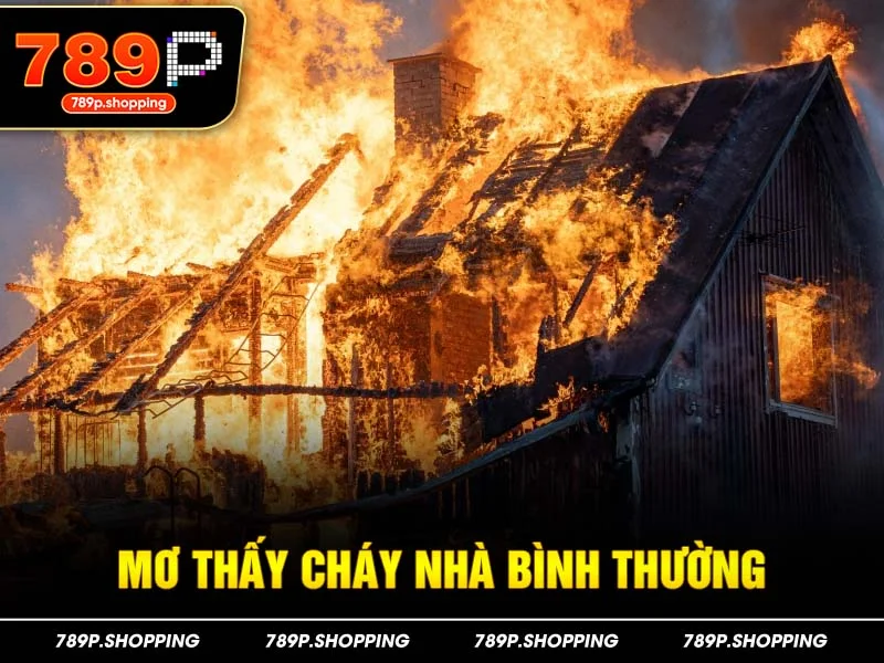 Mơ thấy cháy nhà bình thường