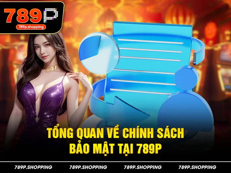 Tổng quan về chính sách bảo mật tại 789P