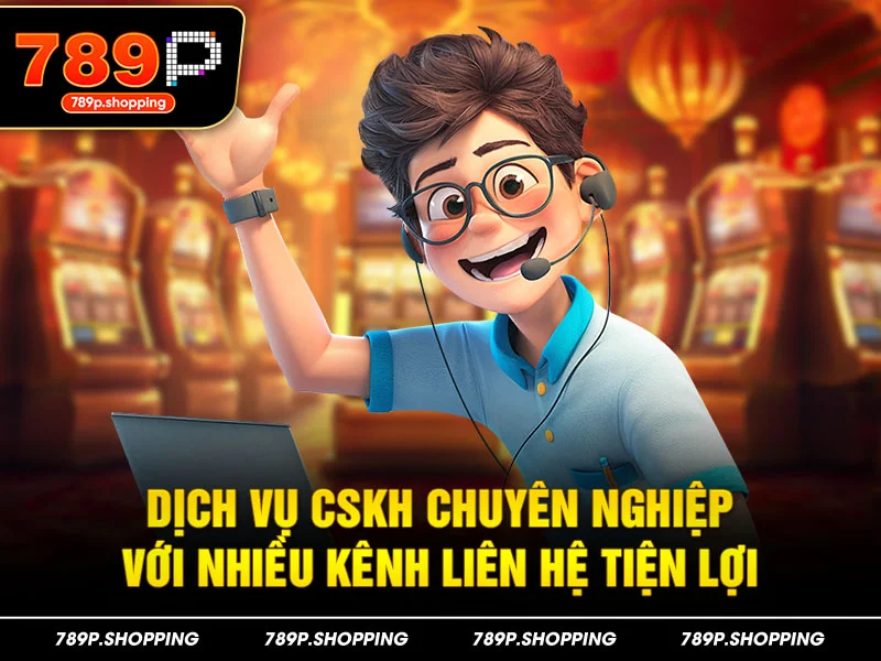 Dịch vụ CSKH chuyên nghiệp với nhiều kênh liên hệ tiện lợi