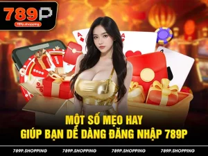 Một số mẹo hay giúp bạn dễ dàng đăng nhập 789P