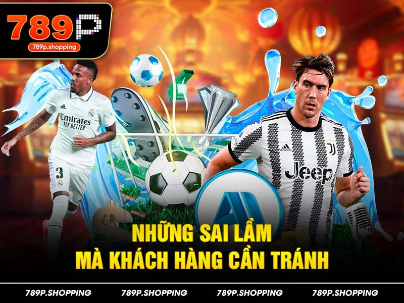 Những sai lầm mà khách hàng cần tránh