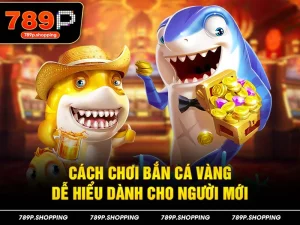 Cách chơi bắn cá vàng dễ hiểu dành cho người mới