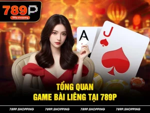 Tổng quan game bài Liêng tại 789P